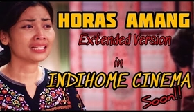 Horas Amang "Extended Version" in INDIHOME CINEMA soon!!!!!!