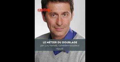 LE MÉTIER DU DOUBLAGE, PAR LUQ HAMETT COMÉDIEN/DOUBLEUR RÉPUTÉ