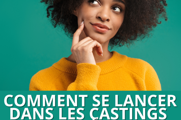 Casting Tips : Envie de vous lancer dans le monde des castings sans expérience ? Voici comment faire.